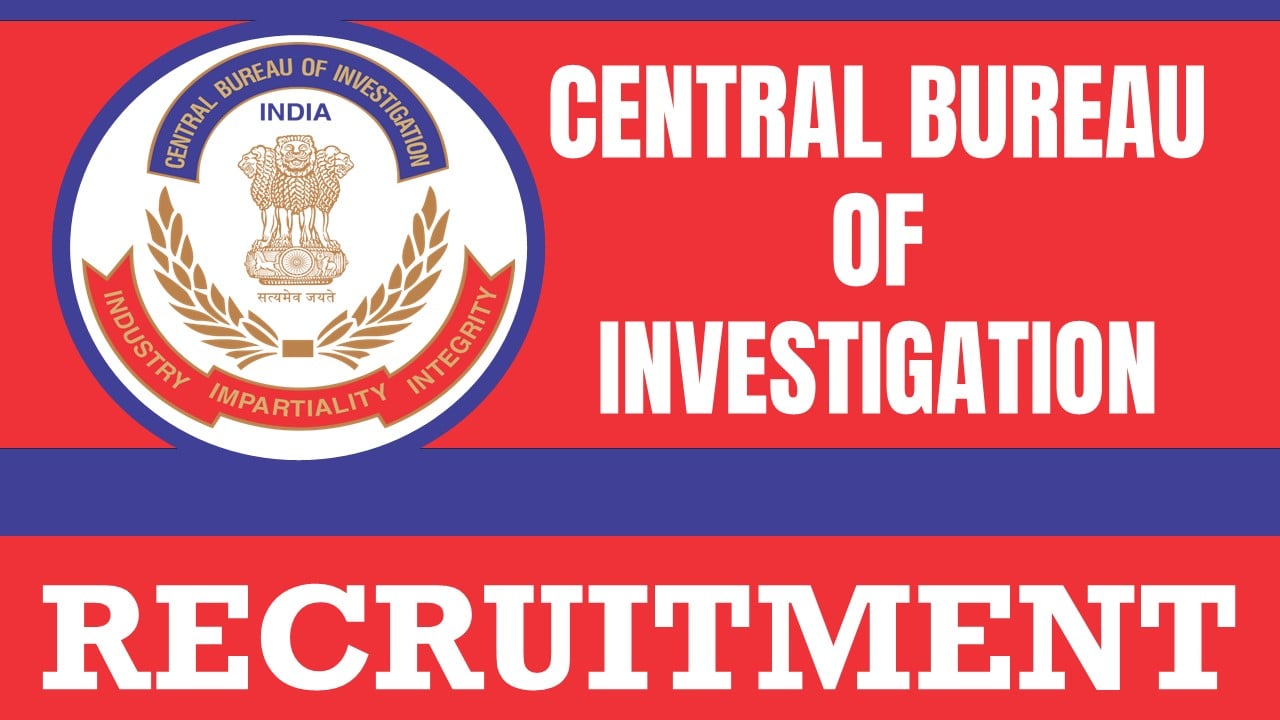 Central Bureau of Investigation Recruitment 2024: Check Post, Salary, Age, Qualification and Apply Now