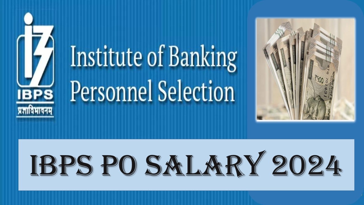 IBPS PO Salary 2024: Check Revised Salary Structure, Job Profile, Perks and Allowances