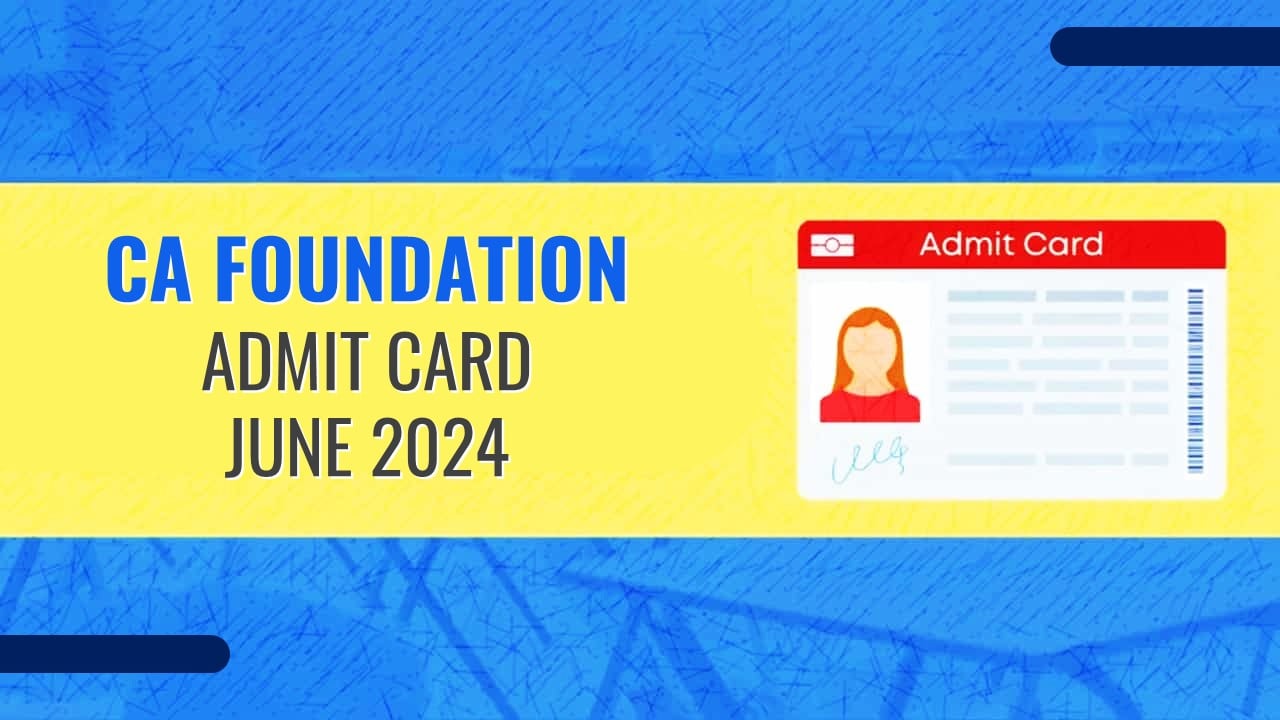 ICAI released Admit Card for CA Foundation June 2024 Exam; Check How to Download Admit Card