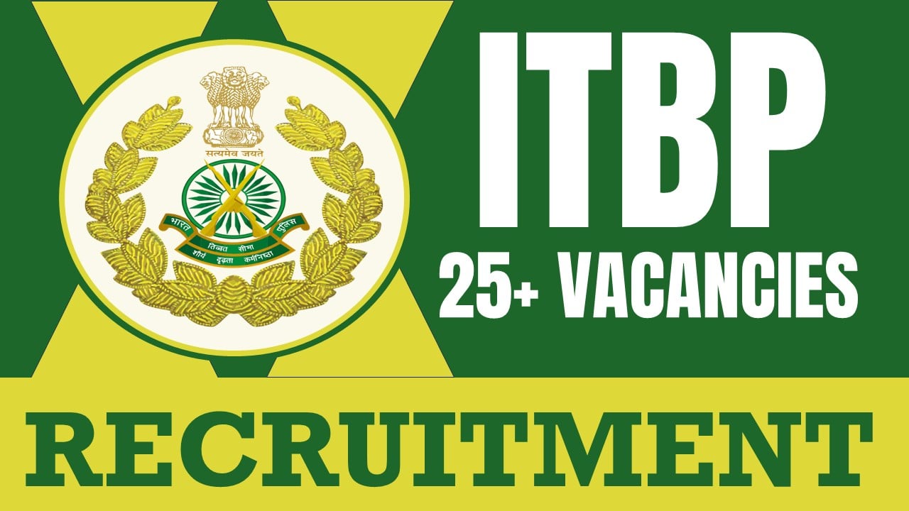 ITBP Recruitment 2024: New Notification Out for 25+ Vacancies, Check Post, Salary, Application Fee and Other Important Details