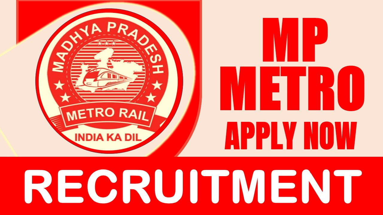 MP Metro Rail Recruitment 2024: Monthly Salary Up to 340000, Check Post, Age, Qualification and Procedure to Apply
