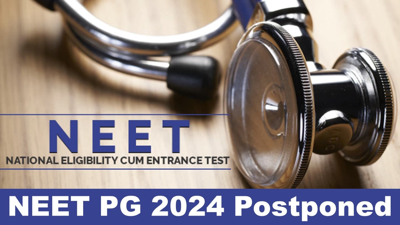 Breaking News: NEET PG 2024 Postponed; New Date will be Notified Soon Later