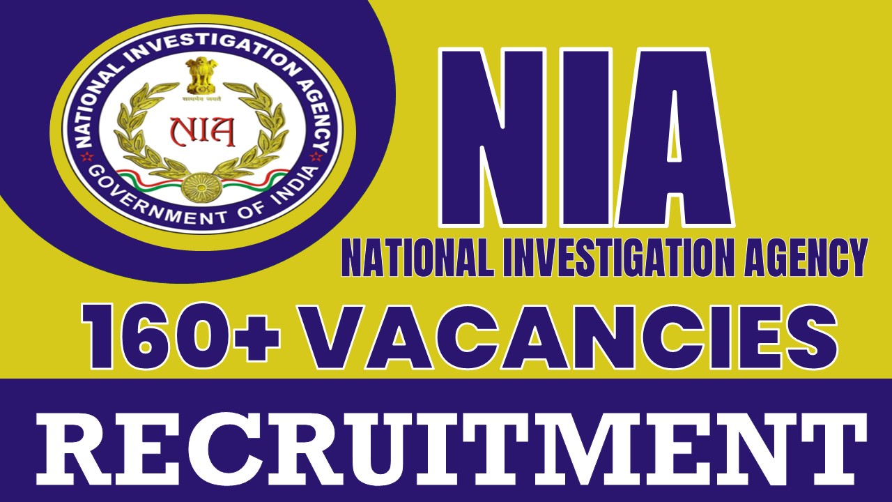 NIA Recruitment 2024: Notification Out for 165+Vacancies, Check Post, Tenure, Eligibility and Apply Now