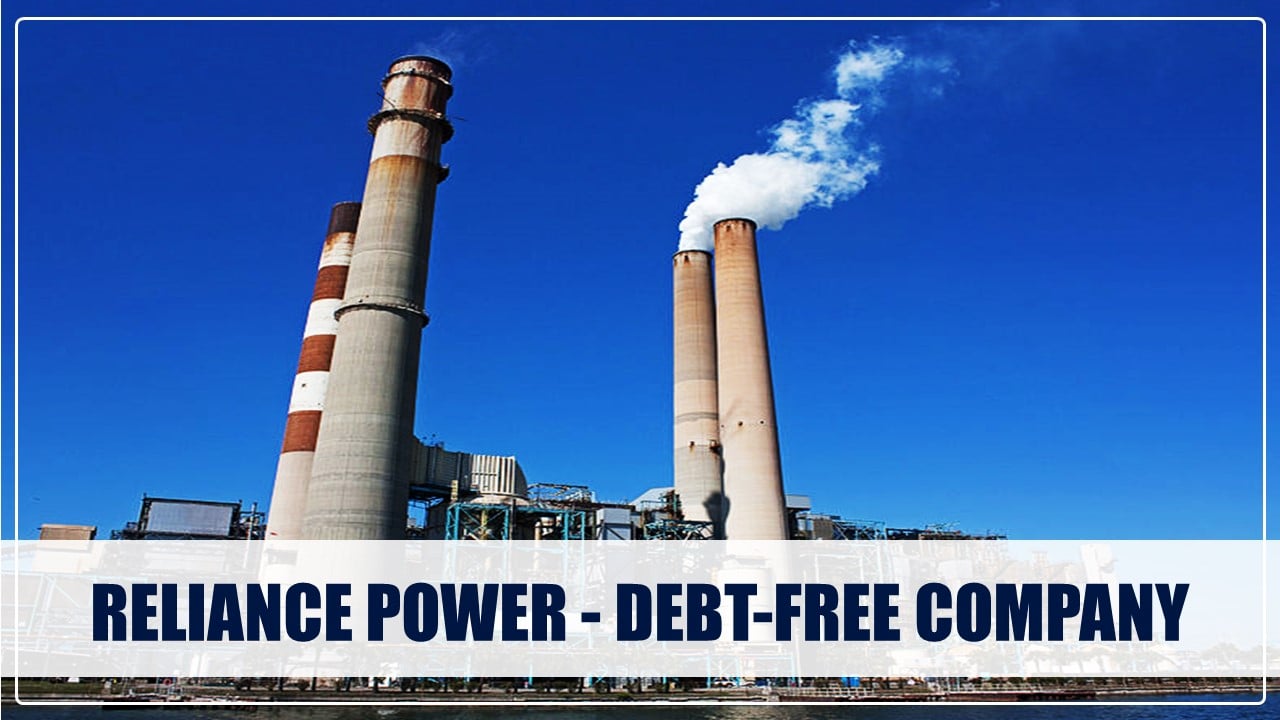 Reliance Power now a Debt-Free Company; Paid all its Debts and Remaining Dues