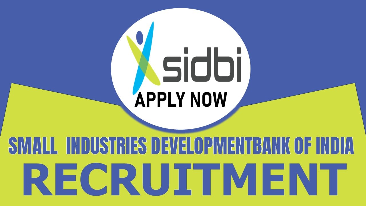 Small Industries Development Bank of India Recruitment 2024: Check Post, Salary, Age, Qualification and How to Apply