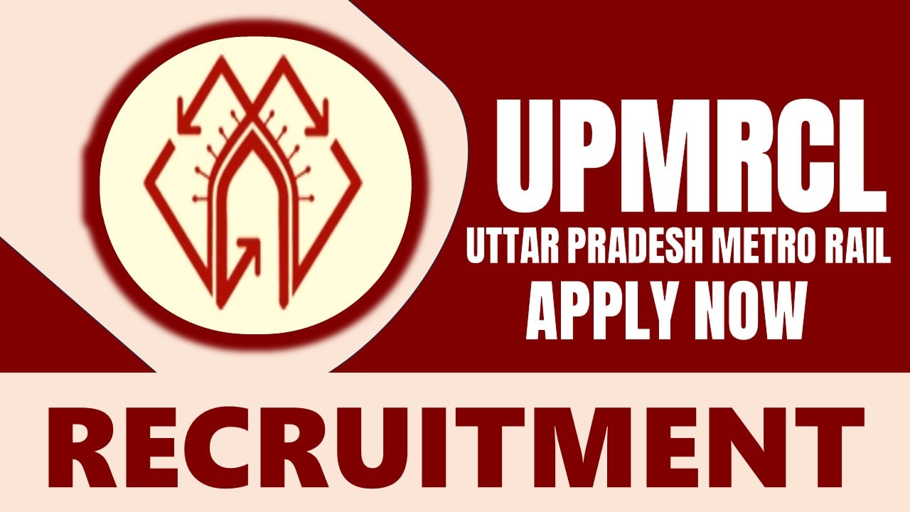 UPMRCL Recruitment 2024: Monthly Salary Up to 280000, Check Posts, Age, Eligibility Criteria and Process to Apply