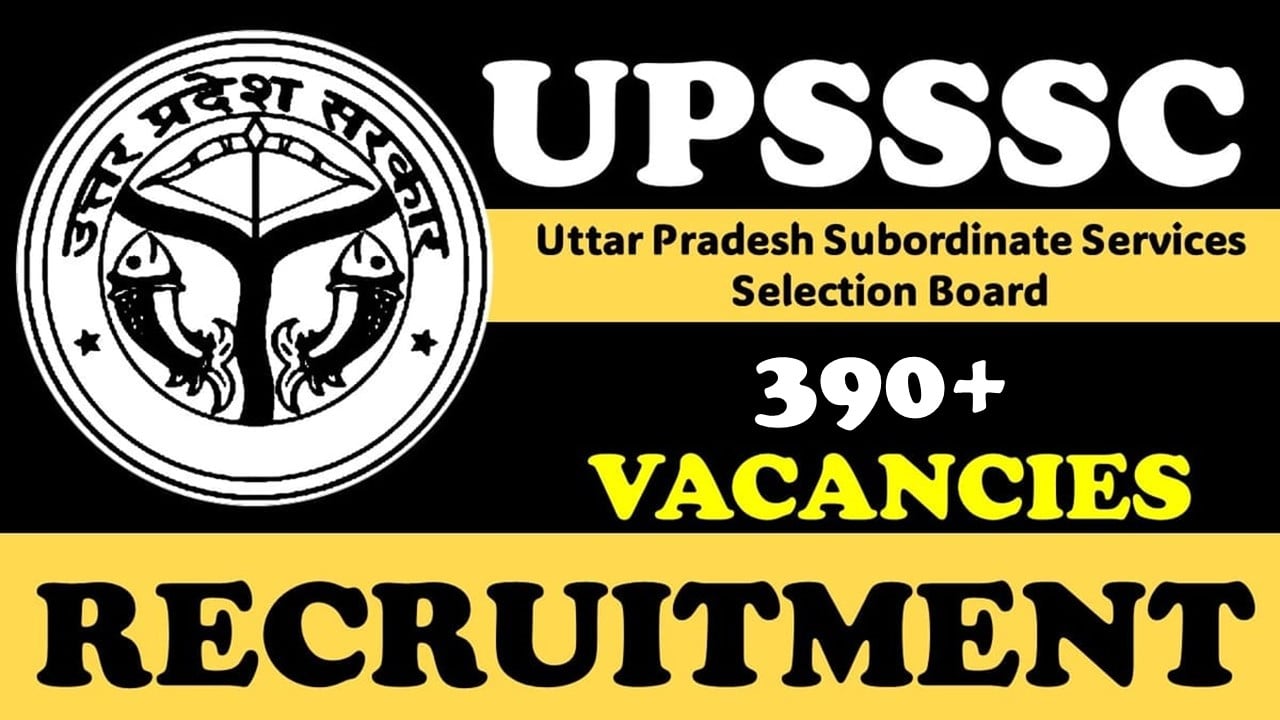 UPSSSC Recruitment 2024: Notification Out for Mega 390+ Vacancies, Check Post, Age, Qualification and Other Important Details