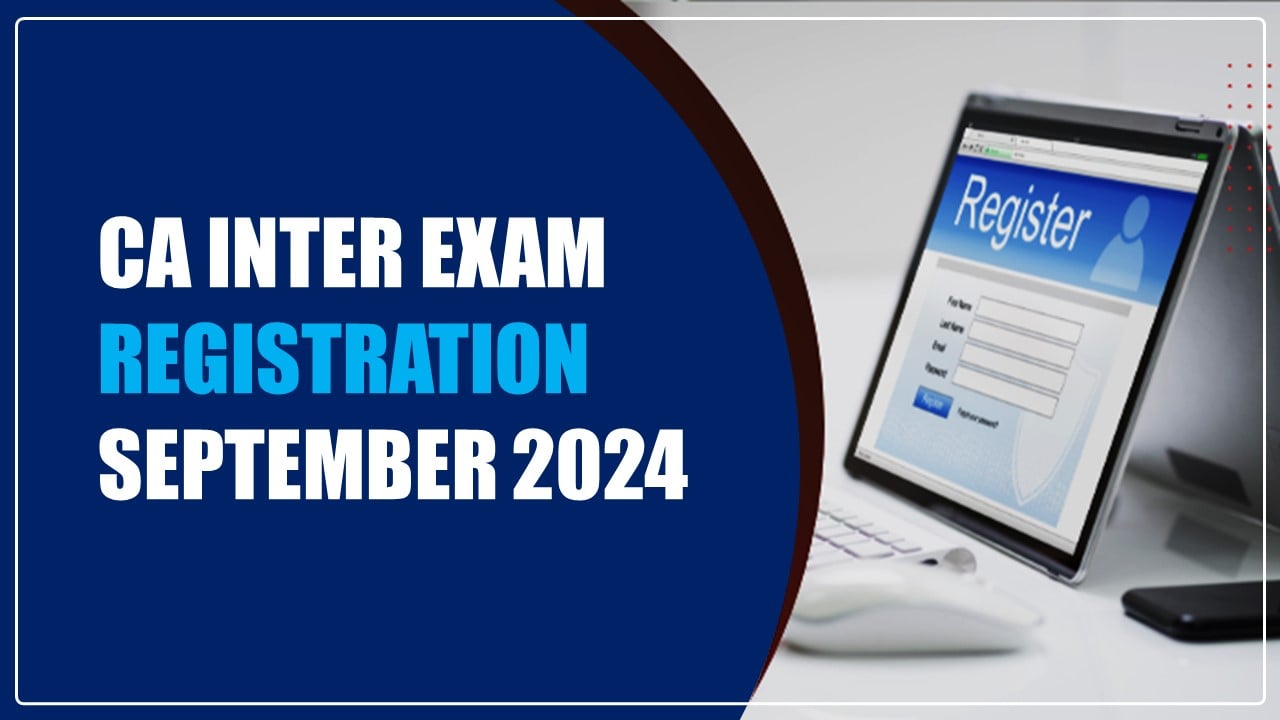ICAI CA Inter September 2024 Exam: CA Inter September 2024 Exam Form Out; Know Complete Details