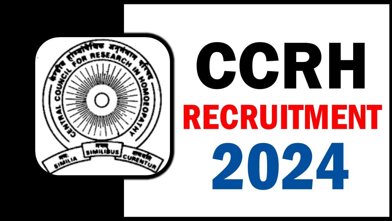 Central Council for Research in Homoeopathy Recruitment 2024, Check Post, Salary, Qualification and Process to Apply
