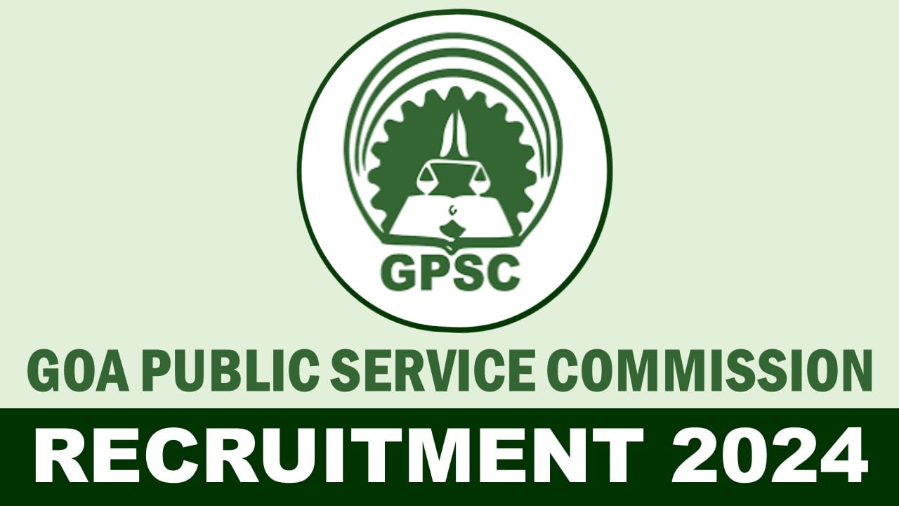 Goa Public Service Commission Recruitment 2024: Notification Out for New Openings, Check Application Details