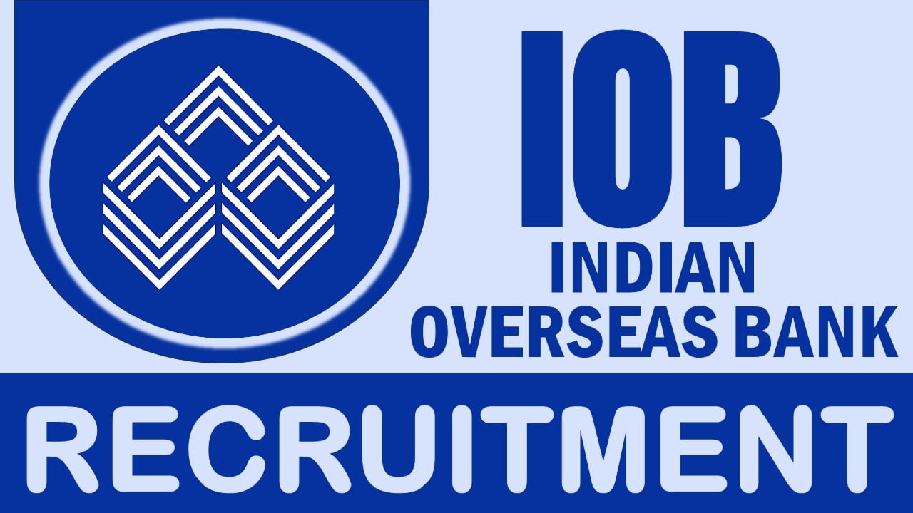 IOB Recruitment 2024: New Notification Out, Check Out Post, Salary and Applying Procedure