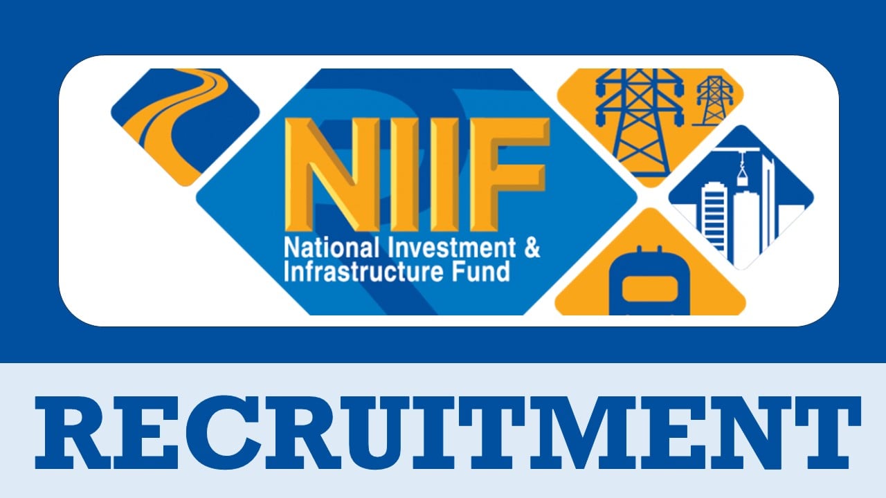 NIIF Recruitment 2024: Check Posts, Salary, Age, Qualification and Process to Apply