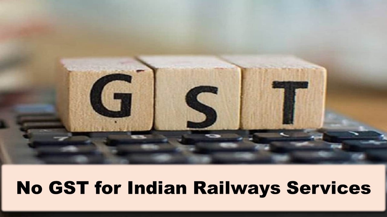 No GST on Indian Railways Services from July 15, 2024