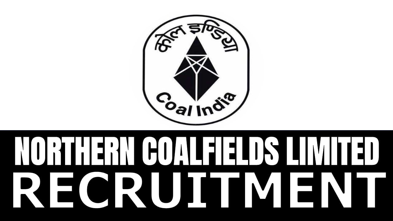 Northern Coalfields Recruitment 2024: Notification Out for New Opening Check Post Details Apply Now