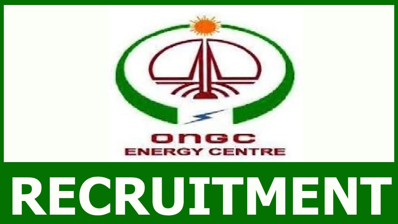 ONGC Energy Centre Recruitment 2024: Last Date Extended Check Out Post Details Apply Now