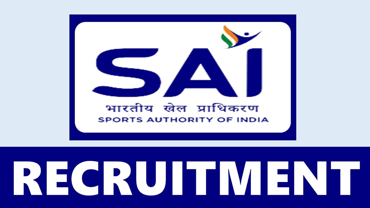 SAI Recruitment 2024: Check Post Details Eligibility Criteria and Procedure to Apply
