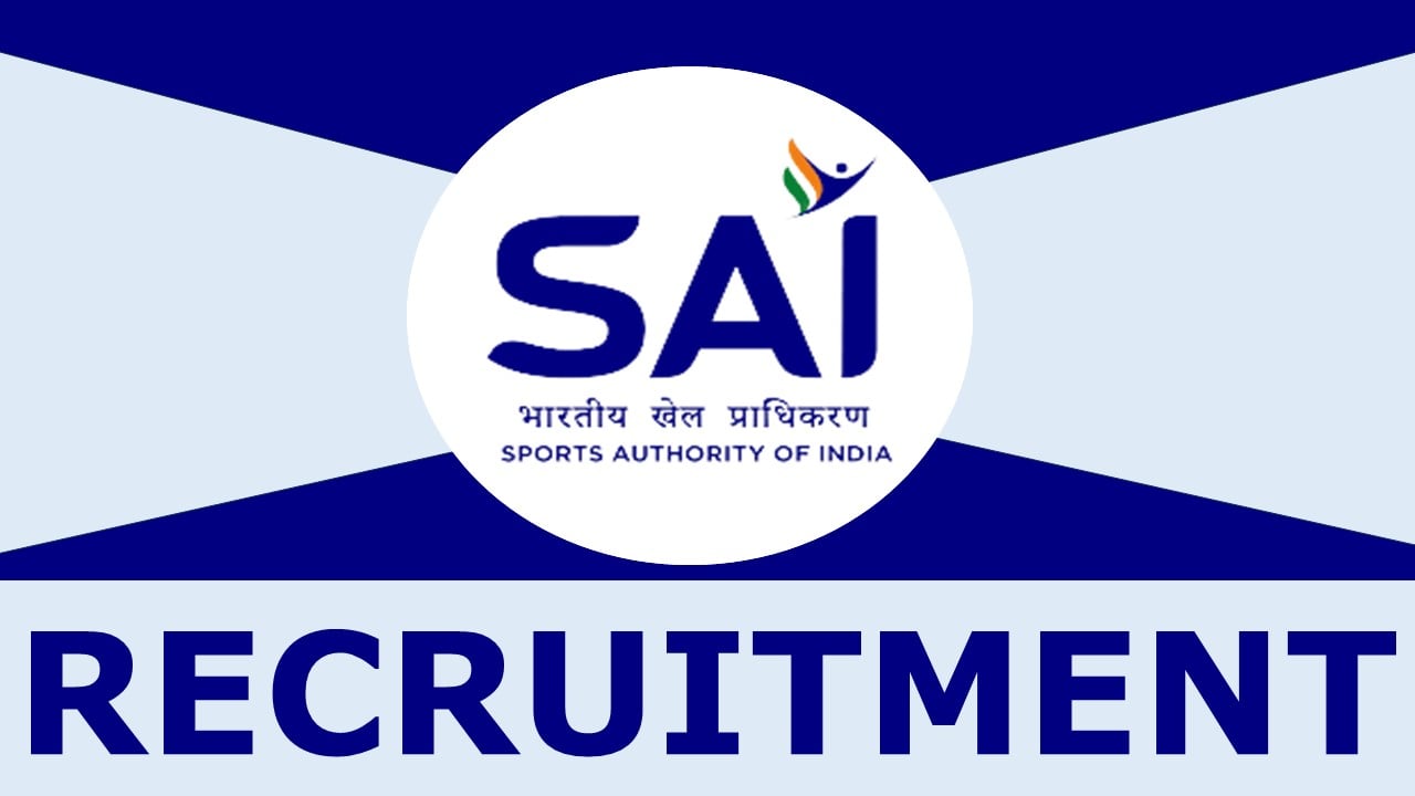 SAI Recruitment 2024: Check Post, Salary, Age, Qualification and Application Procedure