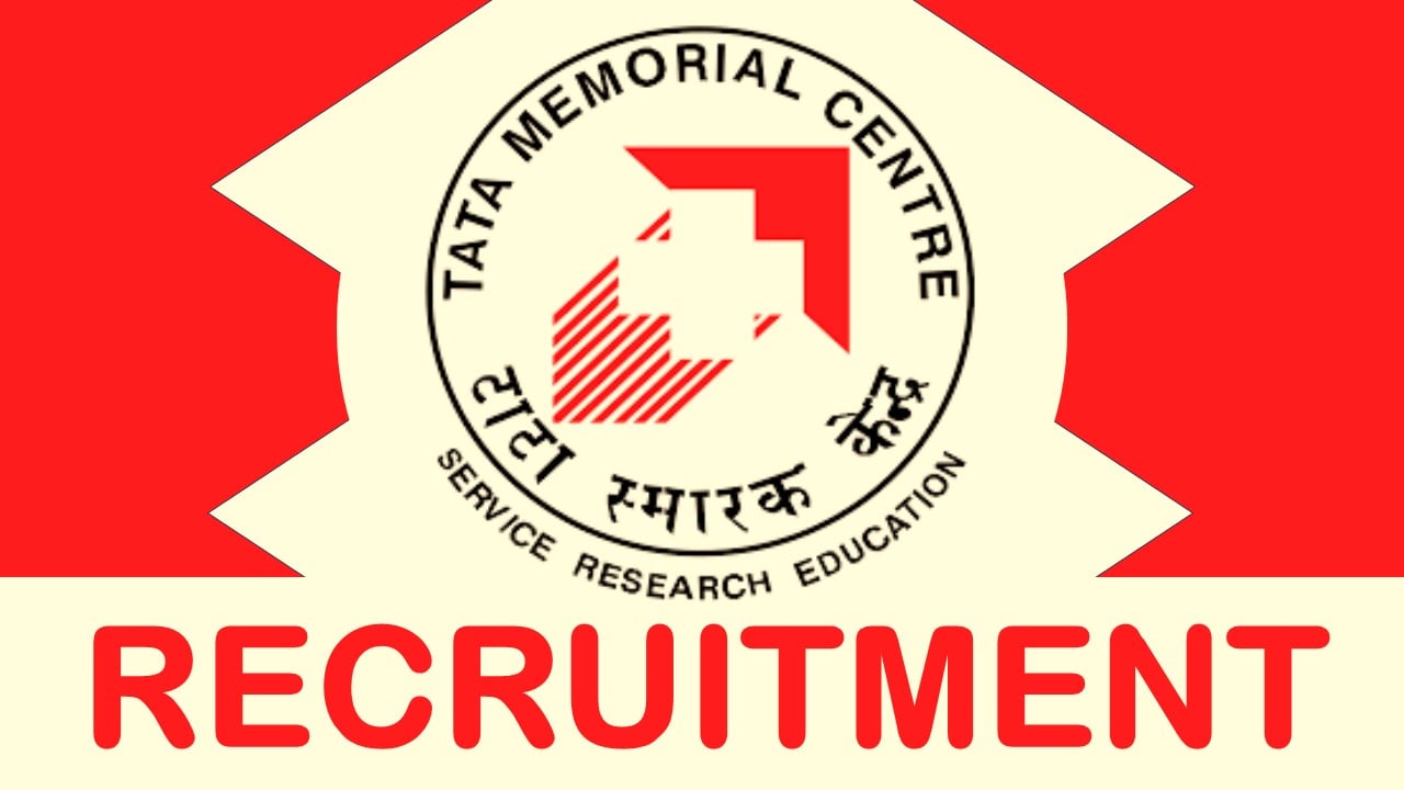 TATA Memorial Centre Recruitment 2024: Check Post, Remuneration, Age, Qualification and Other Vital Details