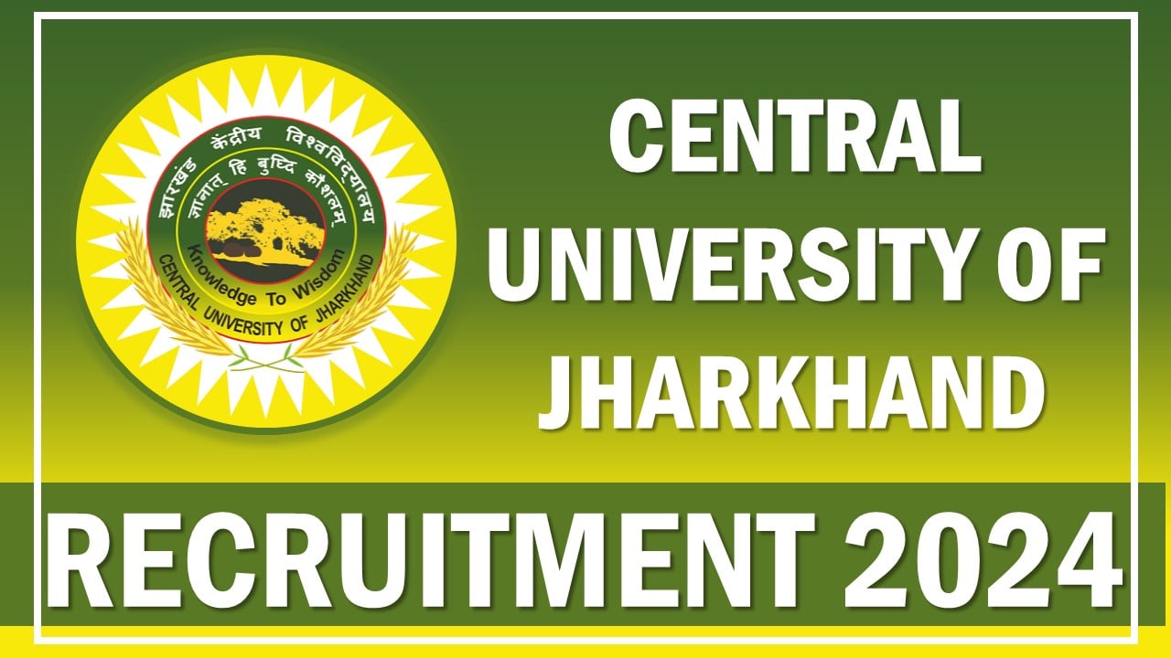 Central University of Jharkhand Recruitment 2024: 33 Vacancies Open For Non Teaching Positions, Apply Online