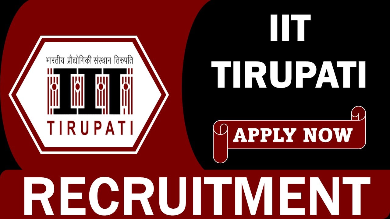 IIT Tirupati Recruitment 2024: Monthly Salary up to 218200, Apply Online