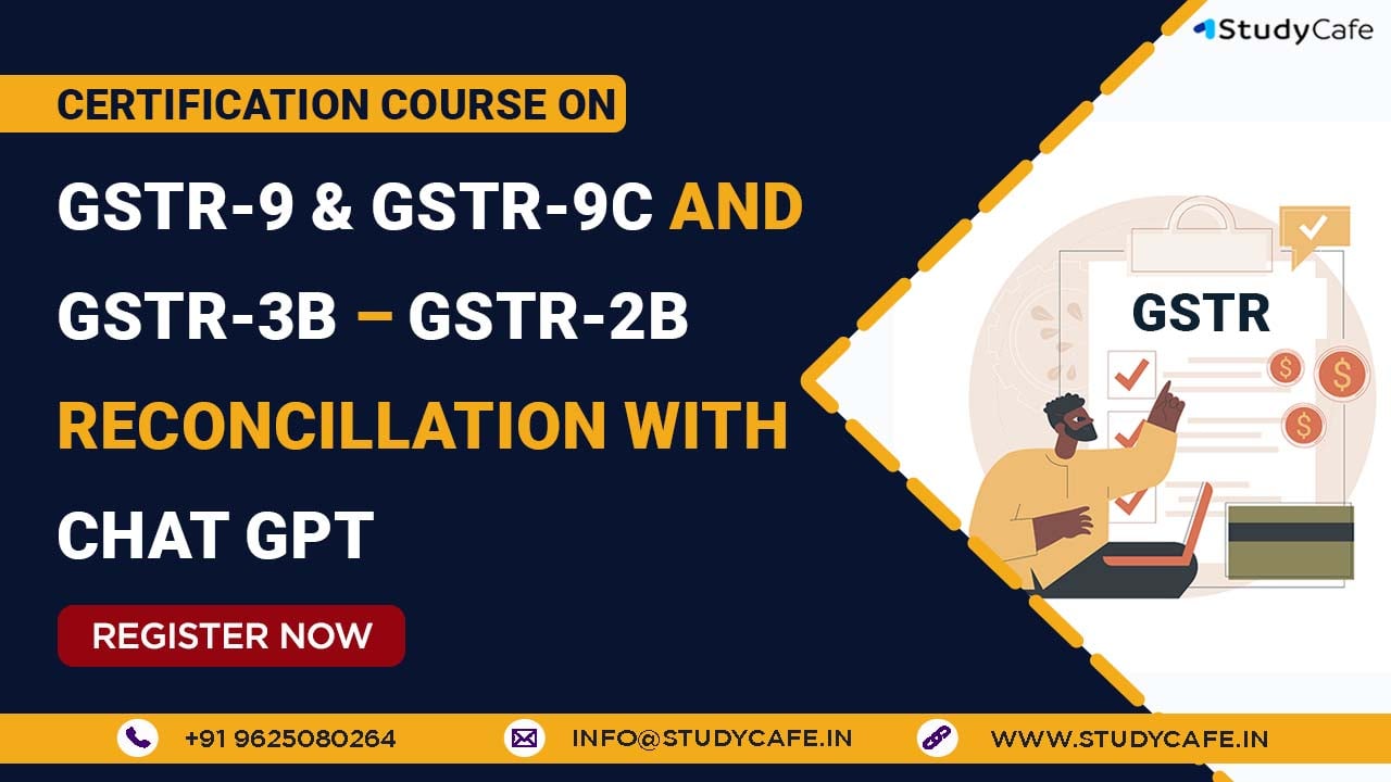 Certification Course on GSTR-9 & GSTR-9C and GSTR-3B – GSTR-2B Reconcillation with Chat GPT