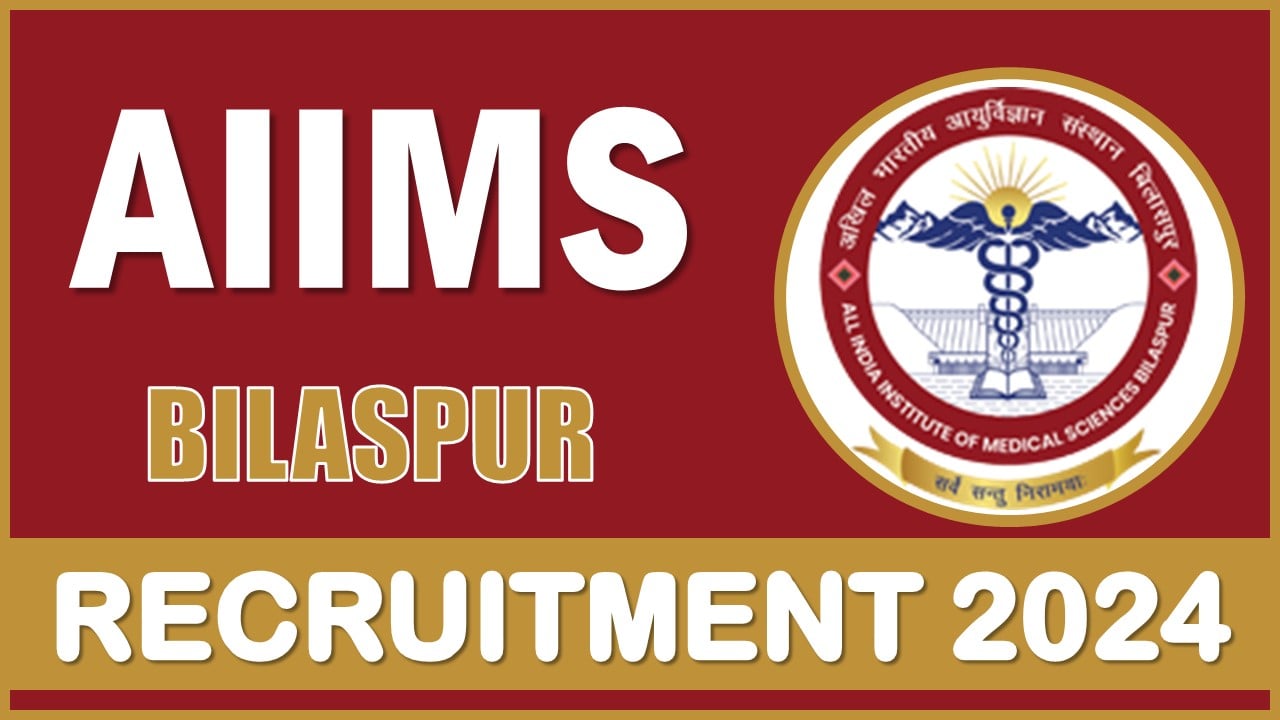 AIIMS Bilaspur Recruitment 2024: Notification Out For 123 Vacancies, Salary Up To Rs. 67,700 Per Month