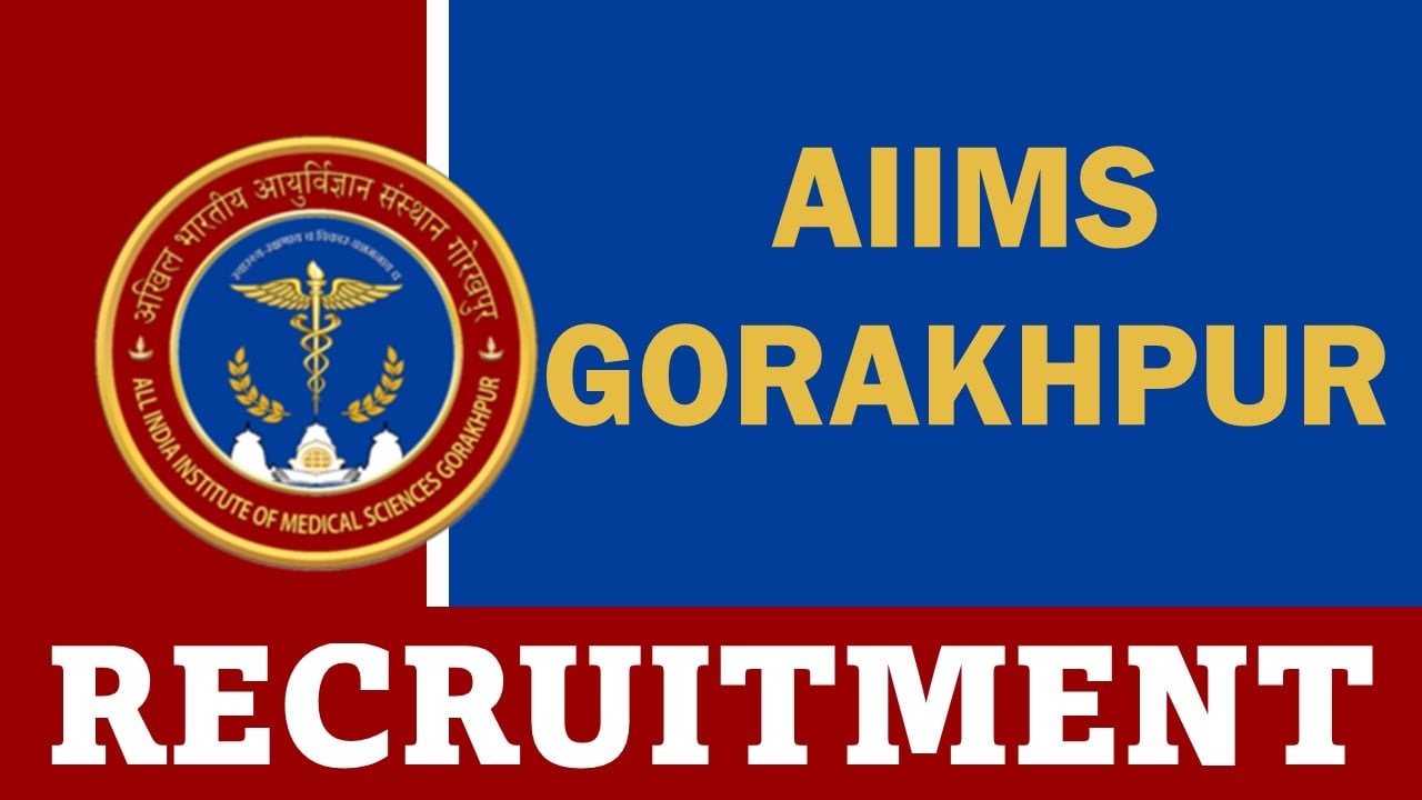 AIIMS Gorakhpur Recruitment 2024: Application Already Begun, Salary Up To Rs.79060