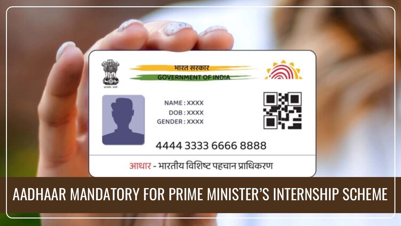 Aadhaar Mandatory for availing benefit under Prime Minister’s Internship Scheme