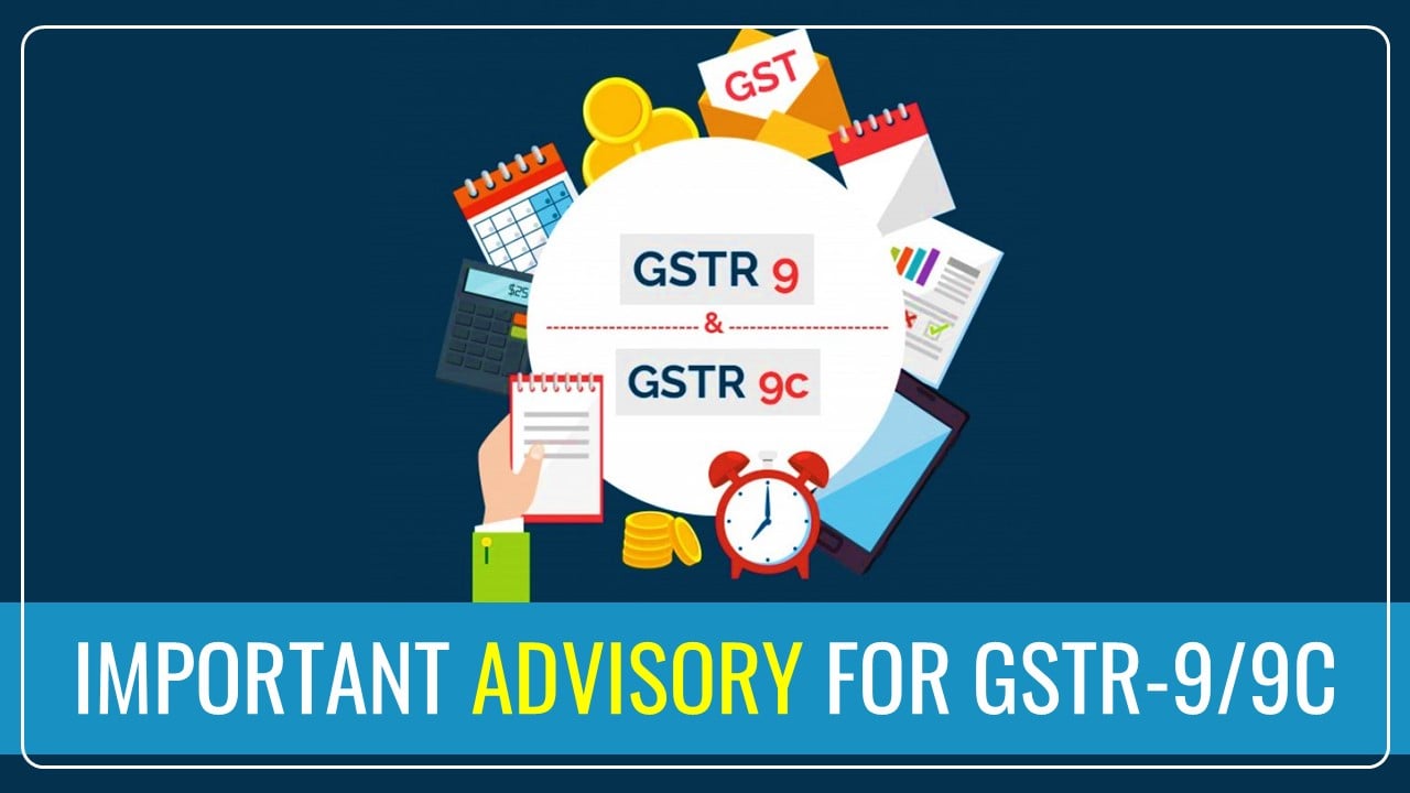 GSTN issued Important Advisory for Annual Return GSTR-9/9C