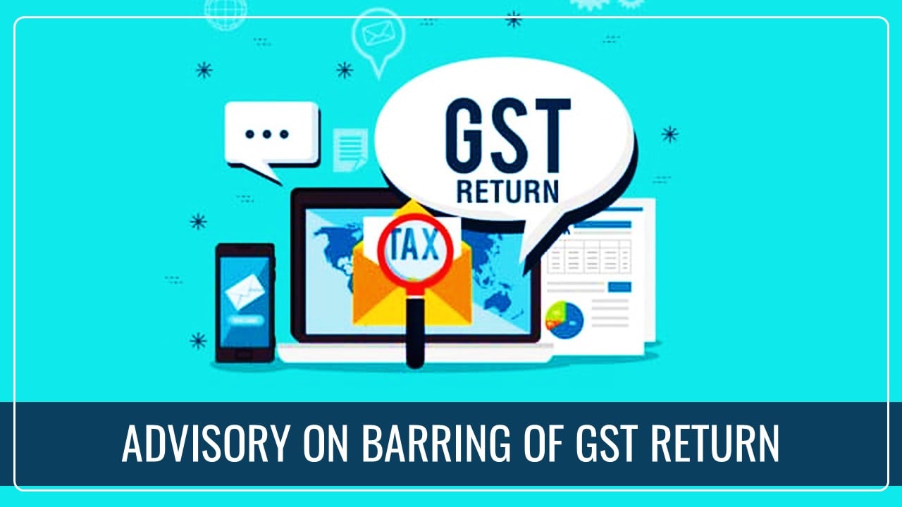 GSTN Advisory on Barring of GST Return on Expiry of 3 Years