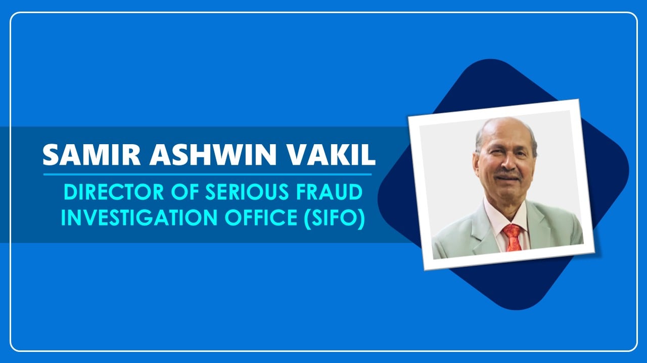 MCA Appoints Samir Ashwin Vakil as Director of Serious Fraud Investigation Office (SIFO)