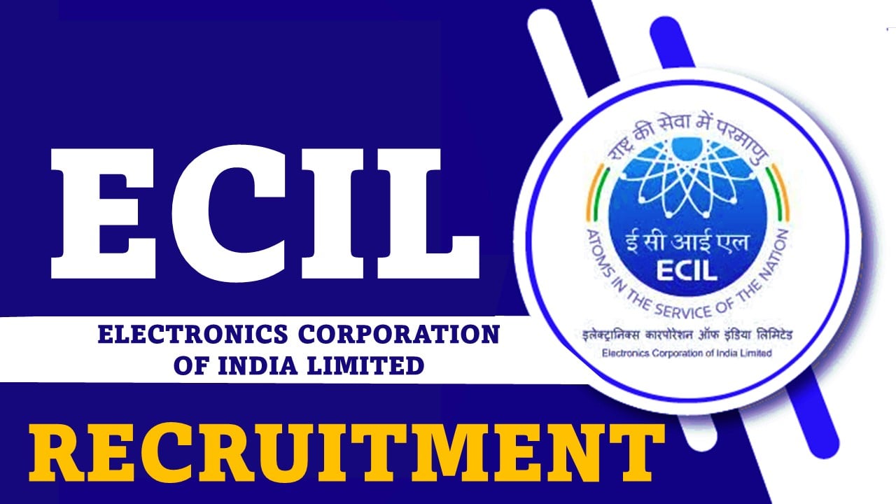 ECIL Recruitment 2024: New Notification Out For Multiple Posts, Apply Now