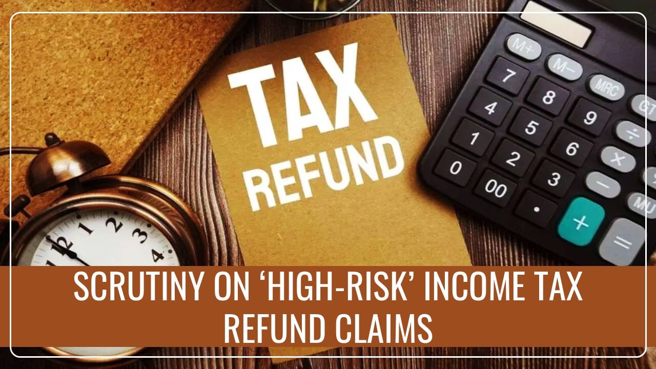 IT Department Ordered Scrutiny on ‘High-Risk’ Income Tax Refund Claims