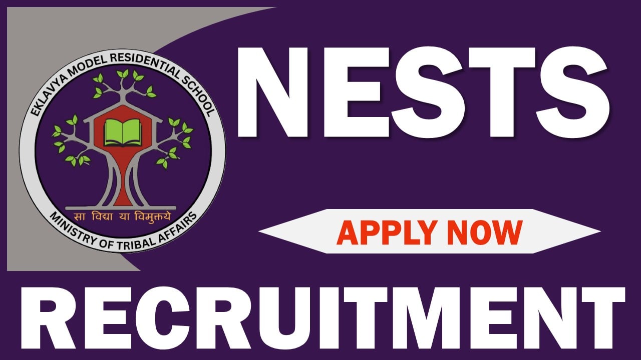 NESTS Recruitment 2024: Application Process Begun, Apply Before Due Date