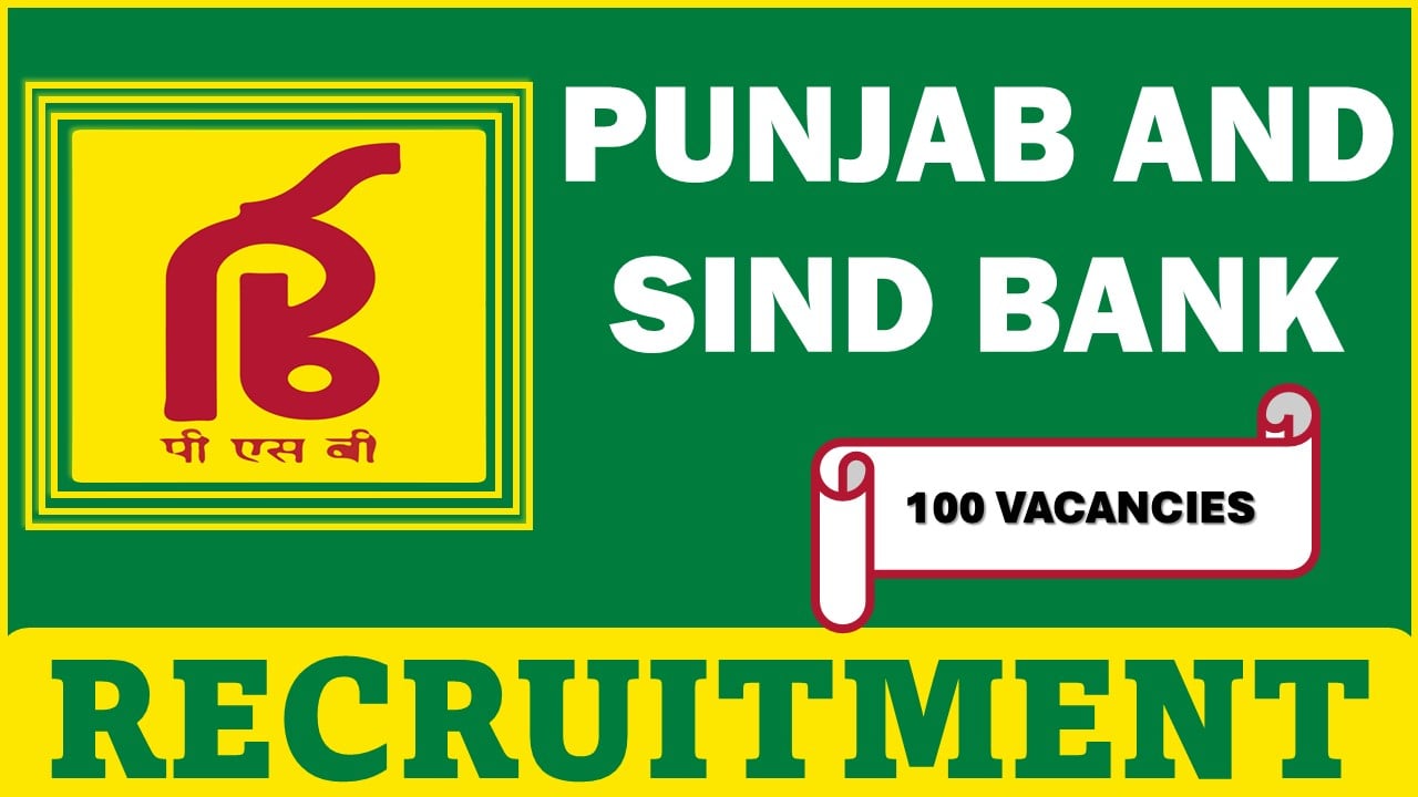 Punjab and Sind Bank Recruitment 2024: Notification Out For 100 Vacancies, Apply Online