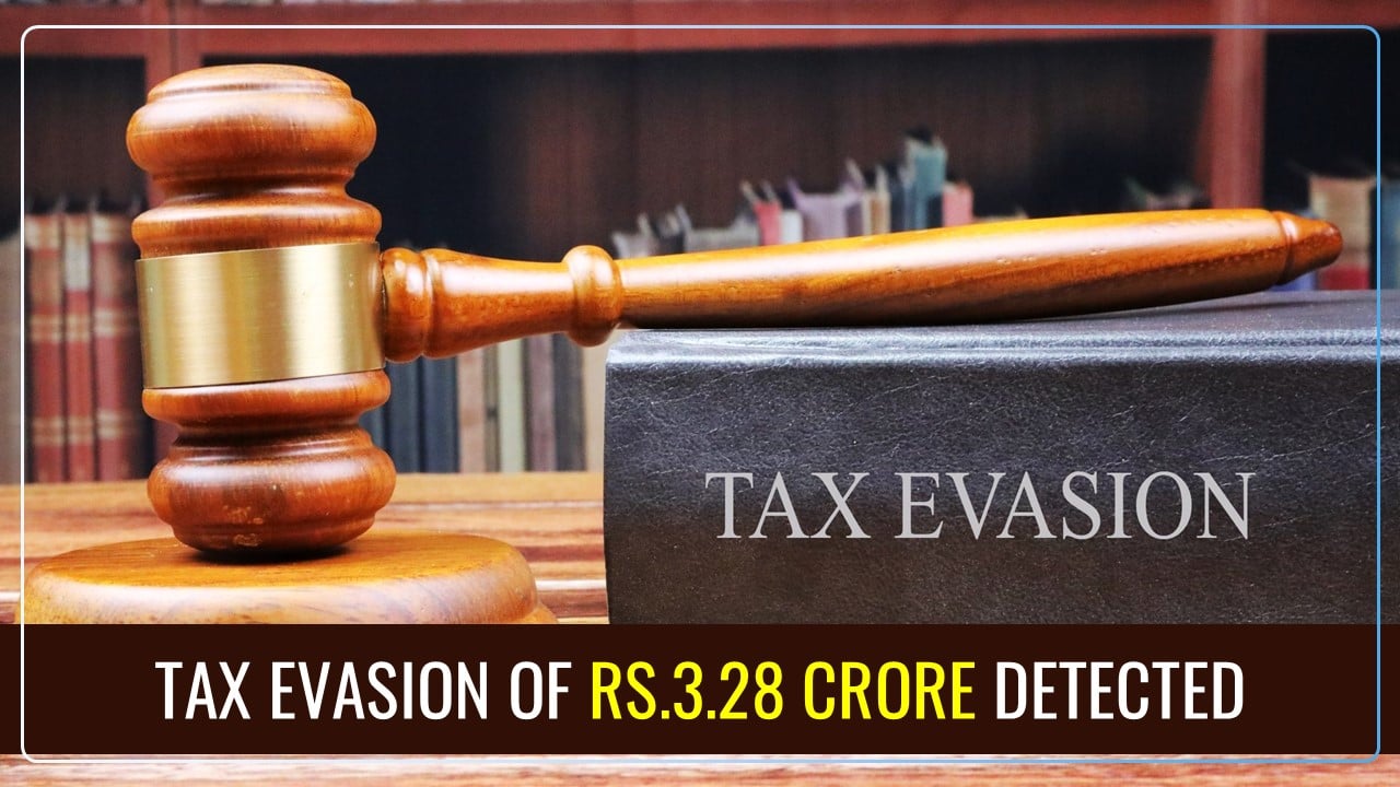 GST Department detected Rs.3.28 Crore Tax Evasion