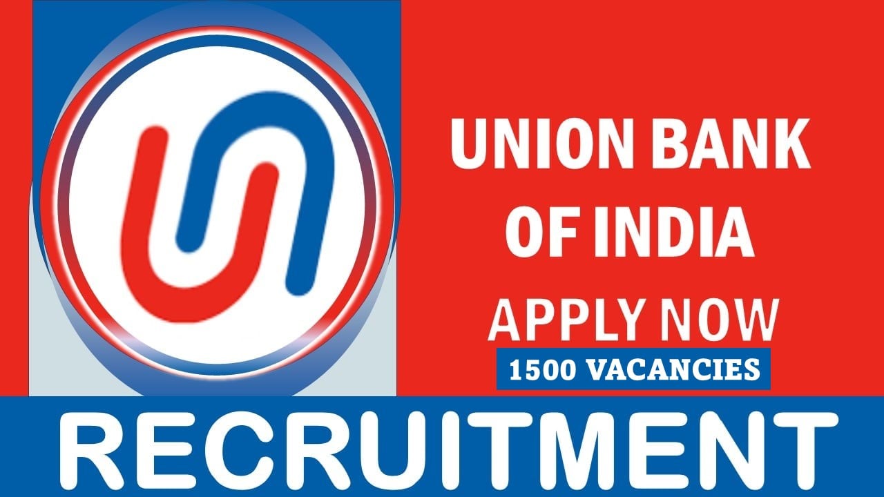 Union Bank of India Recruitment 2024: Application Open For 1500 Vacancies, Apply Now