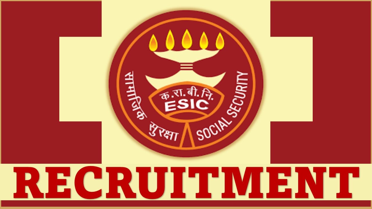 ESIC Recruitment 2024: Application Open For Full Time Specialist/Part-Time Specialist Positions, Apply Now