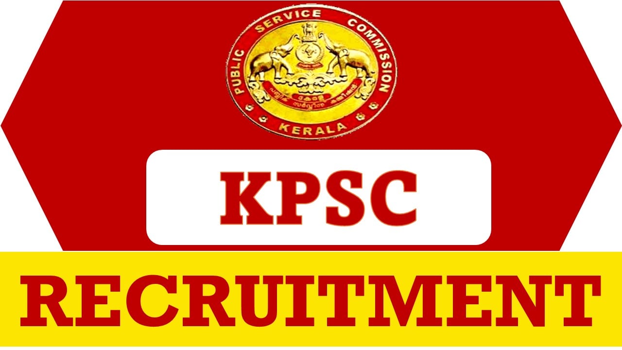 Kerala Public Service Commission Recruitment 2024: Salary Up To Rs. 75400 Per Month, Apply Fast