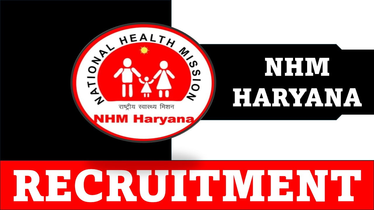 NHM Haryana Recruitment 2024: Application Open For Various Posts, Apply Fast