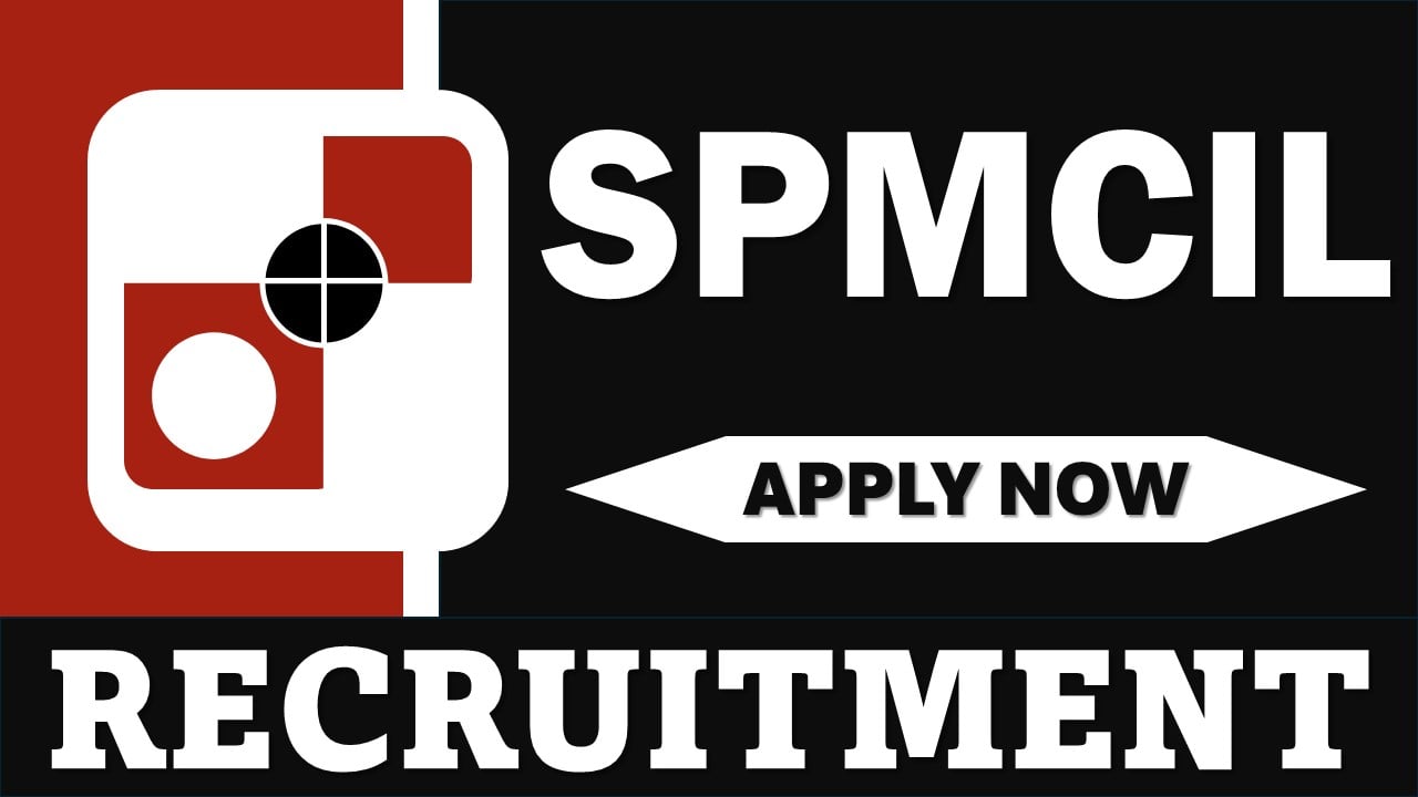 SPMCIL Recruitment 2024: Check Post, Vacancies and How to Apply