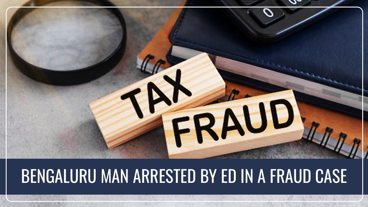 Bengaluru man arrested by ED for obtaining fraudulent refunds