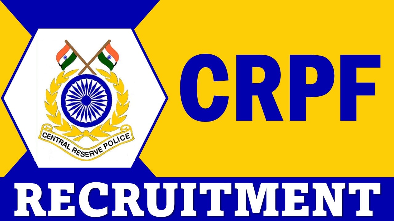 CRPF Recruitment 2024: Monthly Salary upto 112400, Apply Fast