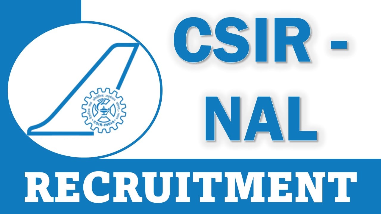 CSIR- NAL Recruitment 2024: Application Process Begun, Apply Soon Before Due Date