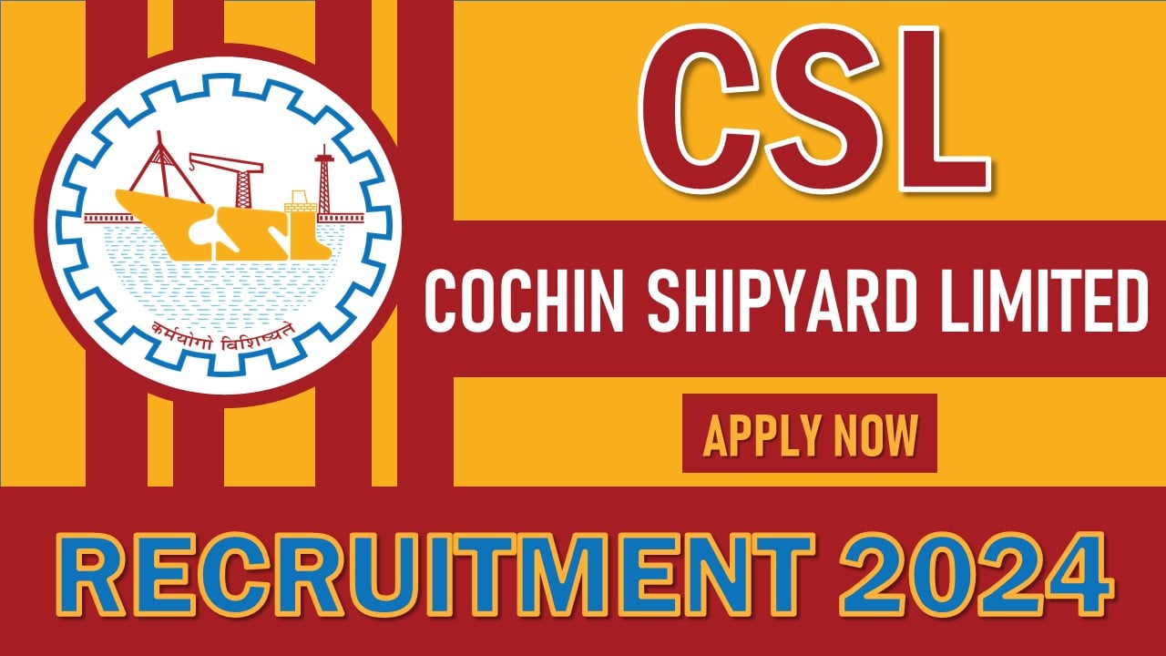 Cochin Shipyard Recruitment 2024: Notification Out For Scaffolder and Semi-Skilled Rigger Post, Apply Now