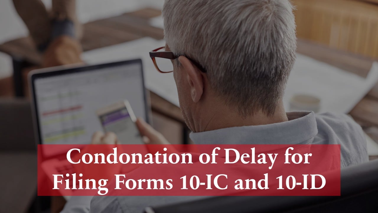 CBDT Simplifies Delay Condonation for Filing Forms 10-IC and 10-ID