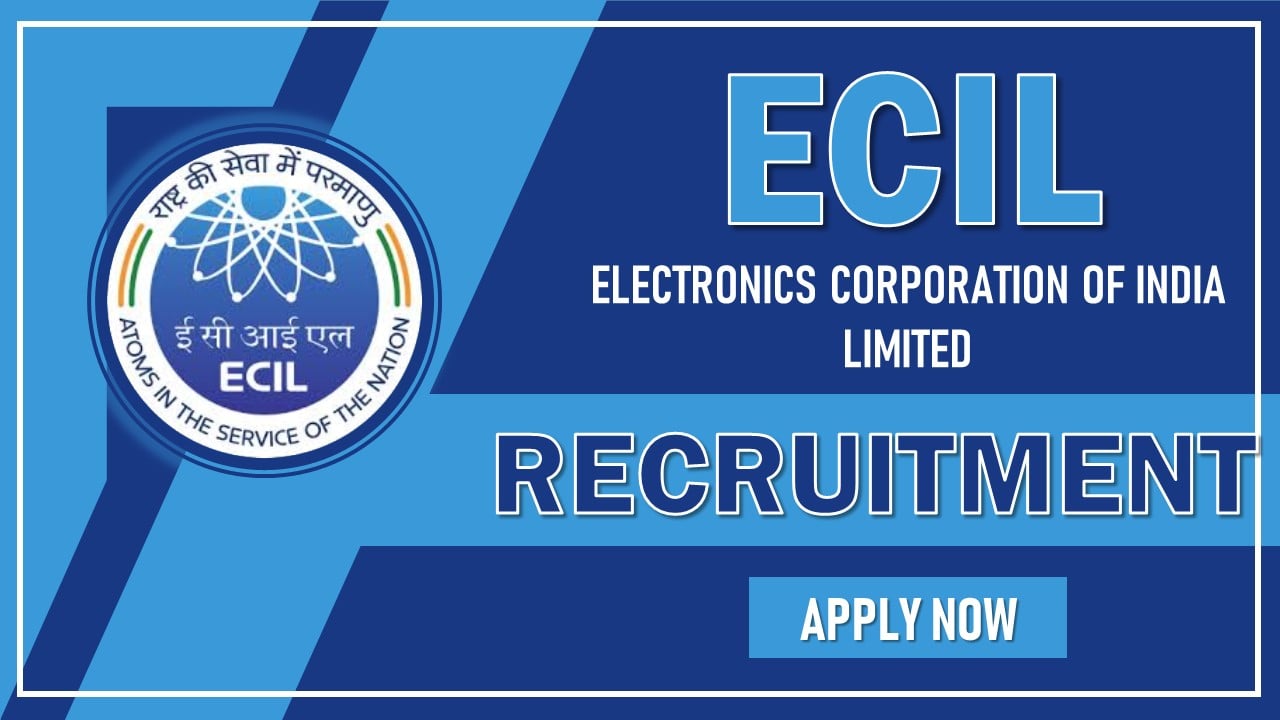 ECIL Recruitment 2024: Notification Out For Various Posts, Apply Before Last Date