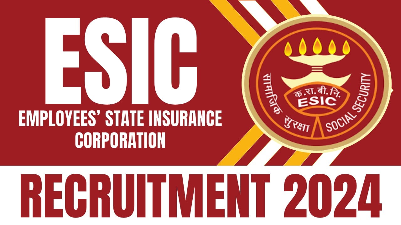 ESIC Recruitment 2024: Notification Out For 154 Vacancies, Apply Soon Before Due Date