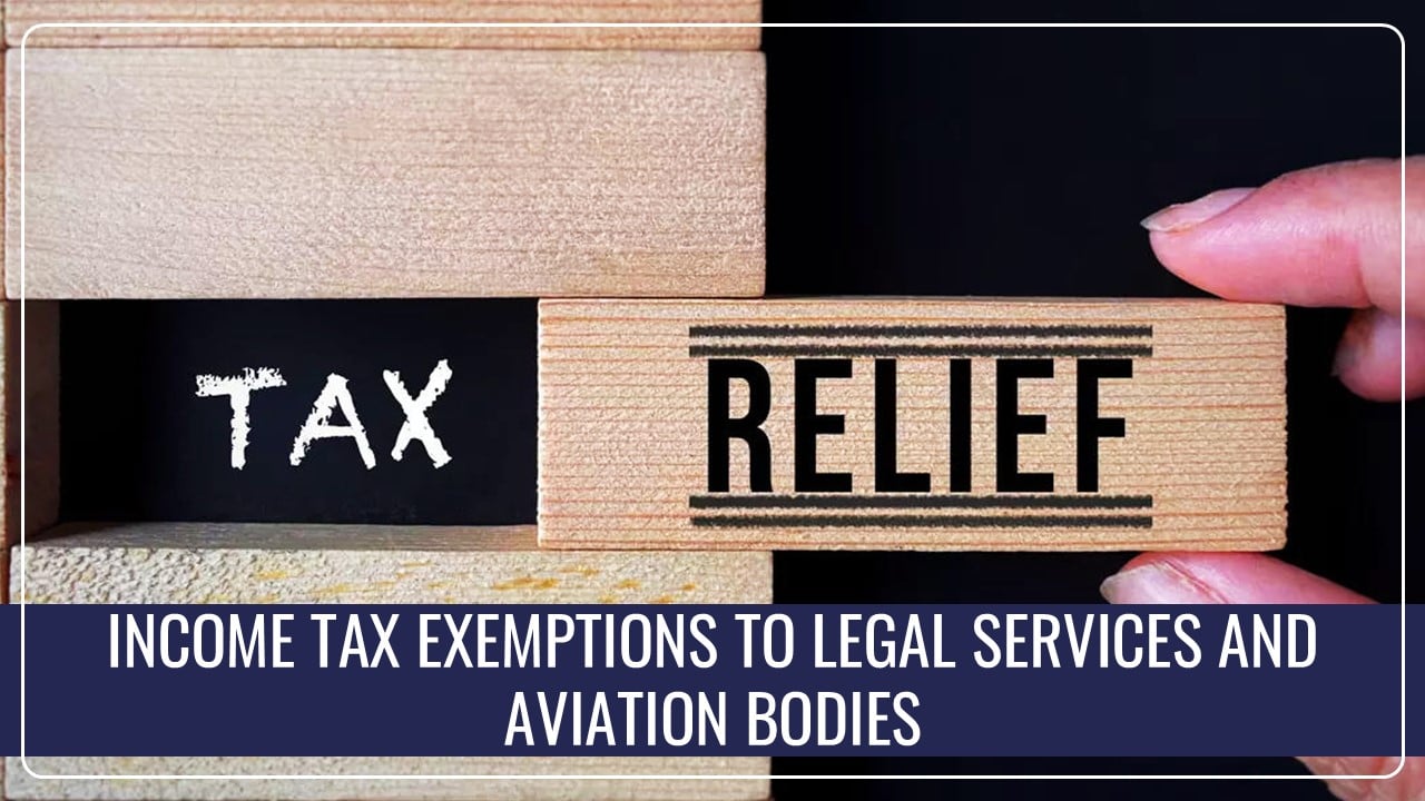 CBDT allows Income Tax Exemptions to Legal Services and Aviation Bodies