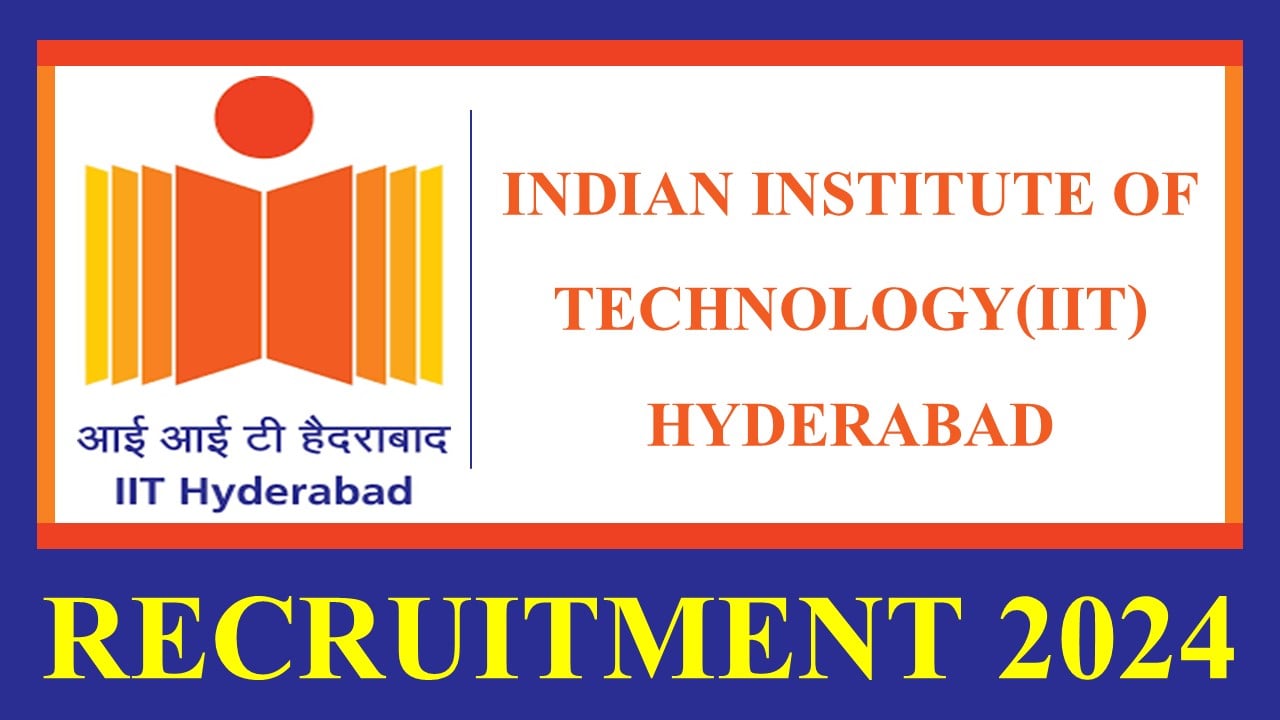 Indian Institute of Technology Hyderabad Recruitment 2024: Salary Up To Rs. 31000 Per Month, Apply For JRF Post